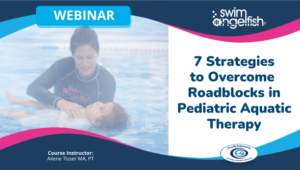 Webinar: 7 Strategies to Overcome Roadblocks in Pediatric Aquatic Therapy